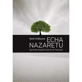 Literární biografie Echa Nazaretu. Duchowa biografia Karola de Foucaul - Voillaume Ren