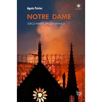 Literární biografie Notre Dame. Serce Paryża, dusza Francji - Poirier, Agnes