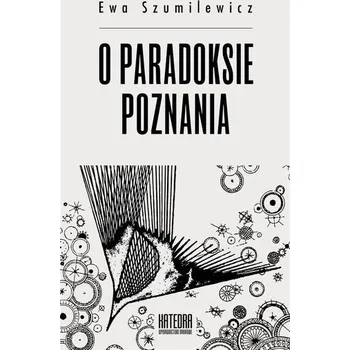 O paradoksie poznania - Ewa Szumilewicz