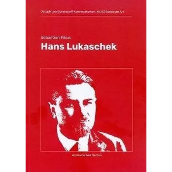 Literární biografie Hans Lukaschek. Fiasko idealistycznych narracji - Sebastian Fikus