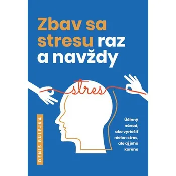 Osobní rozvoj Zbav sa stresu raz a navždy - Denis Bulejka