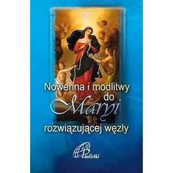 Nowenna i modlitwy do Maryi rozwiązującej węzły - praca zbiorowa