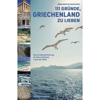 Cestování 111 GRÜNDE, GRIECHENLAND ZU LIEBEN - Dauscher, Jörg
