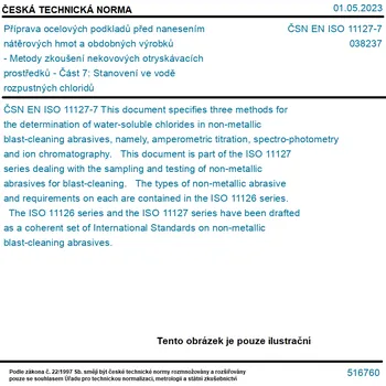 ČSN EN ISO 11127-7 - Příprava ocelových podkladů před nanesením nátěrových hmot a obdobných výrobků - Metody zkoušení nekovových otryskávacích prostředků - Část 7: Stanovení ve vodě rozpustných chloridů - Tisk
