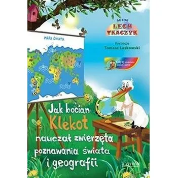 Pohádka Jak bocian Klekot nauczał zwierzęta poznawania.. - Tkaczyk Lech