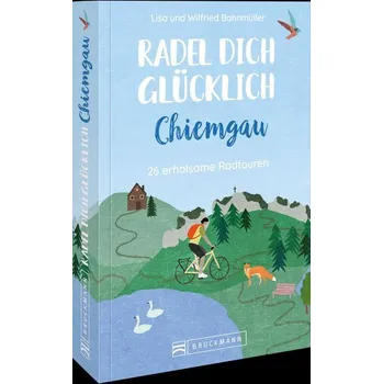 Cestování Radel dich glücklich - Chiemgau - Bahnmüller, Wilfried