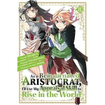 As a Reincarnated Aristocrat, I'll Use My Appraisal Skill to Rise in the World 8(manga) - Inoue, Natsumi