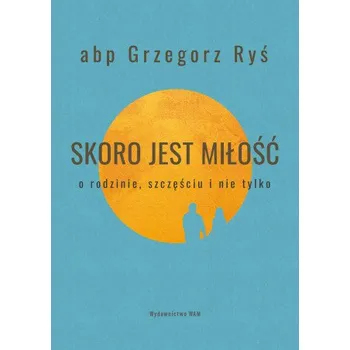 Skoro jest miłość. O rodzinie, szczęściu i nie tylko – Grzegorz Ryś (PL)