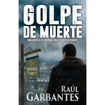 Golpe de Muerte: Una novela de intriga, misterio y asesinato – Raul Garbantes (ES)