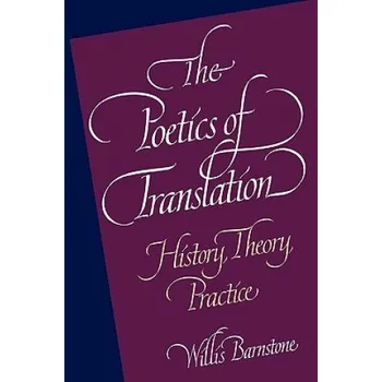 Poetics of Translation: History, Theory, Practice – Willis Barnstone (EN)