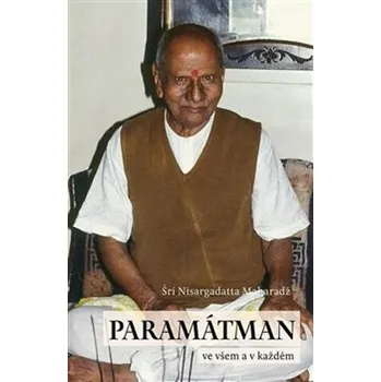 Paramátman ve všem a v každém - Šri Nisargadatta Maharadž