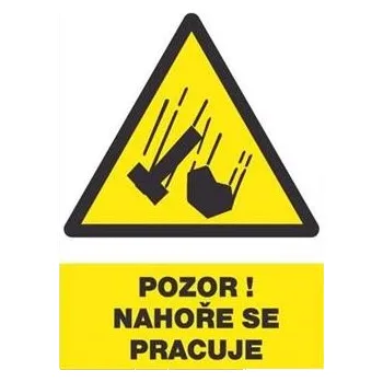 Tabulka bezpečnostní - Tabulka bezpečnostní - Pozor! Nahoře se pracuje, rozměry: 30 x 21 cm
