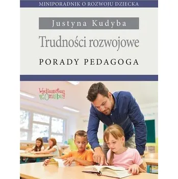 Trudności rozwojowe. Porady pedagoga - Kudyba Justyna