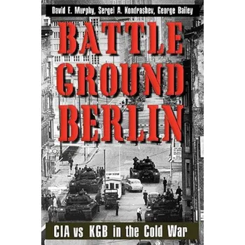 Battleground Berlin: CIA vs. KGB in the Cold War – George Bailey (EN)
