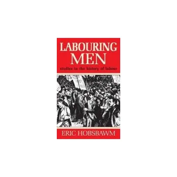 Cizojazyčná kniha Labouring Men - Hobsbawm, Prof Eric