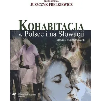 Kohabitacja w Polsce i na Słowacji. Studium... - Katarzyna Juszczyk-Frelkiewicz