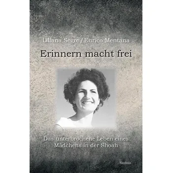 Erinnern macht frei - Segre, Liliana