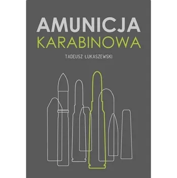 Amunicja karabinowa - Tadeusz Łukaszewski