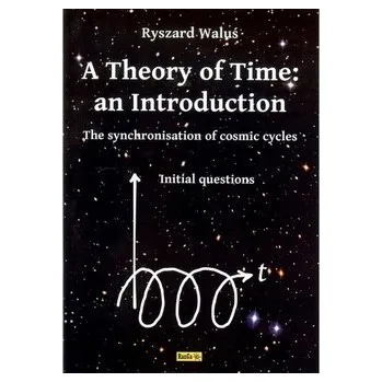 Příroda A Theory of Time: an Introduction - Waluś Ryszard