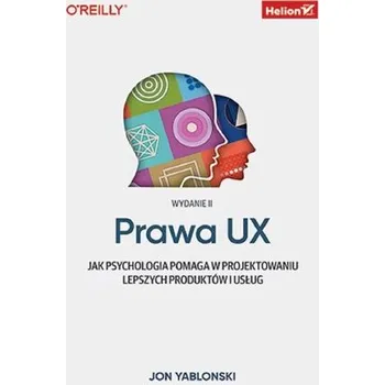 Technika Prawa UX. Jak psychologia pomaga w projektowaniu lepszych produktów i usług wyd. 2 - Yablonski, Jon