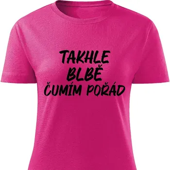 Dámské tričko - Takhle blbě čumím pořád Barva: Růžová, Velikost: L