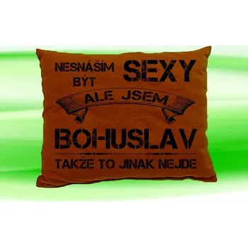 Dekorativní polštářek Polštář se jménem BOHUSLAV (Polštářek nesnáším být sexy )