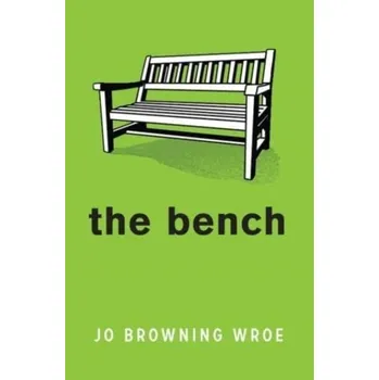The Bench - Holliday, Carol; Browning Wroe, Jo