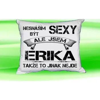 Dekorativní polštářek Polštář se jménem ERIKA Bilý (polštářek nesnáším být sexy ale jsem ???)