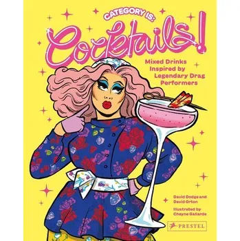 Category Is: Cocktails! - Mixed Drinks Inspired By Legendary Drag Performers - Dodge, David