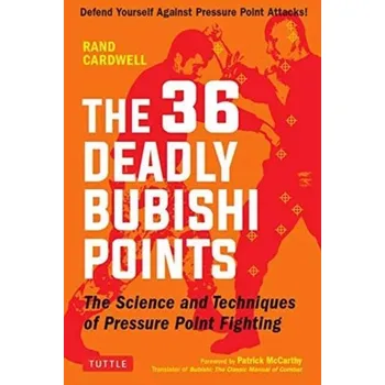 The 36 Deadly Bubishi Points - Cardwell, Rand; McCarthy, Patrick