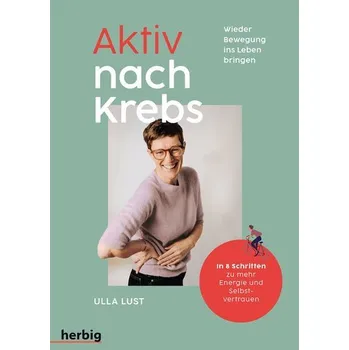 Aktiv nach Krebs - Wieder Bewegung ins Leben bringen - Lust, Ulla