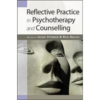 Reflective Practice in Psychotherapy and Counselling - Stedmon, Jacqui; Dallos, Rudi