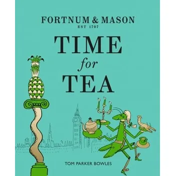 Populárně naučná literatura pro dospělé Fortnum & Mason: Time for Tea - Bowles Tom Parker