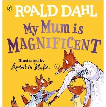 My Mum is Magnificent - Roald Dahl