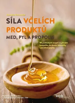 Síla včelích produktů: Med, pyl a propolis - Anette Schroeder (2023, brožovaná)