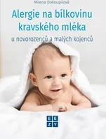 Alergie na bílkoviny kravského mléka u novorozenců a malých kojenců - Milena Dokoupilová (2023, pevná)