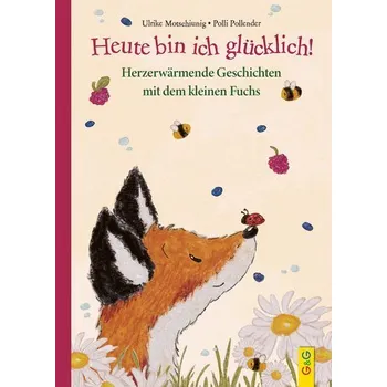 Pohádka Heute bin ich glücklich! Herzerwärmende Geschichten mit dem kleinen Fuchs - Motschiunig, Ulrike