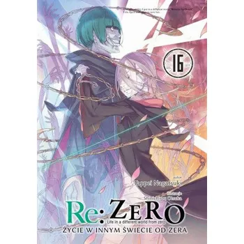 Re: Zero. Życie w innym świecie od zera. Light Novel. Tom 16 - Nagatsuki, Tappei