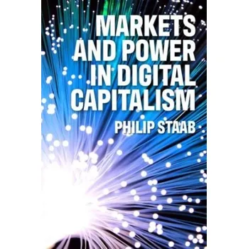 Markets and Power in Digital Capitalism - Staab, Philipp