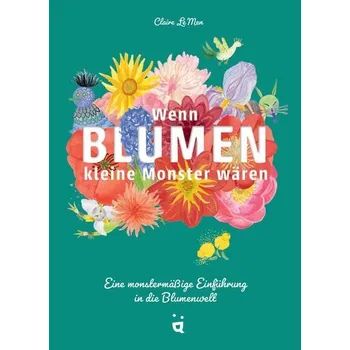 Příroda Wenn Blumen kleine Monster wären - Le Men, Claire
