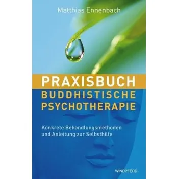 Praxisbuch Buddhistische Psychotherapie - Ennenbach, Matthias