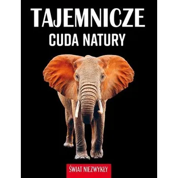 Tajemnicze cuda natury. Świat niezwykły - Patrycja Zarawska