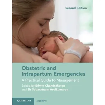 Obstetric and Intrapartum Emergencies, A Practical Guide to Management -