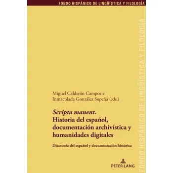 Scripta manent. Historia del espanol, documentacion archivistica y humanidades digitales; Diacronia del espanol y docume