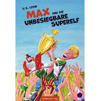 Max und die unbesiegbare Superelf - Levin, U. S.