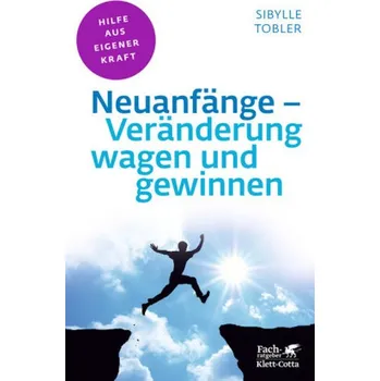 Neuanfänge - Veränderung wagen und gewinnen - Tobler, Sibylle