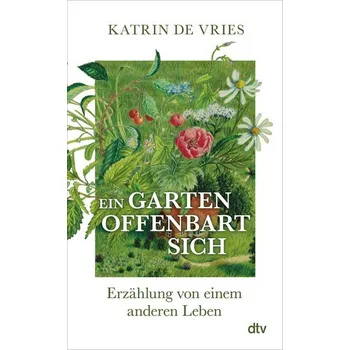 Příroda Ein Garten offenbart sich - Vries, Katrin de