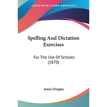 Spelling And Dictation Exercises - Douglas, James