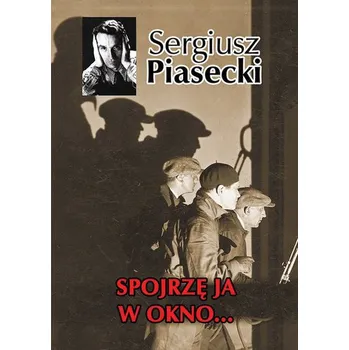 Spojrzę ja w okno… - Piasecki Sergiusz