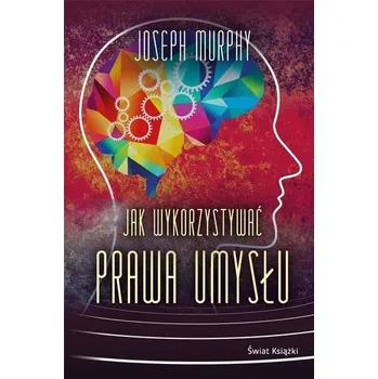 Jak wykorzystywać prawa umysłu BR - Joseph Murphy